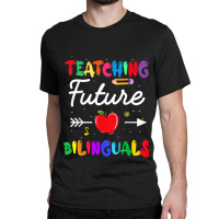 Teaching Future Bilinguals Spanish Teachers Back To School Classic T-shirt | Artistshot