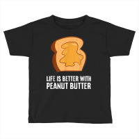 Peanut Butter Lover Life Is Better With Peanut Butter T Shirt Toddler T-shirt | Artistshot