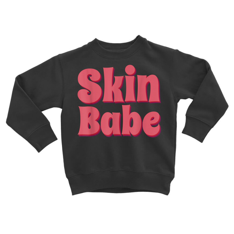 Skin Babe Skin Esthetician Skincare Dermatology T Shirt Toddler Sweatshirt | Artistshot