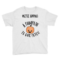 We're Adding A Pumpkin To Our Patch Trending T Shirt Youth Tee | Artistshot