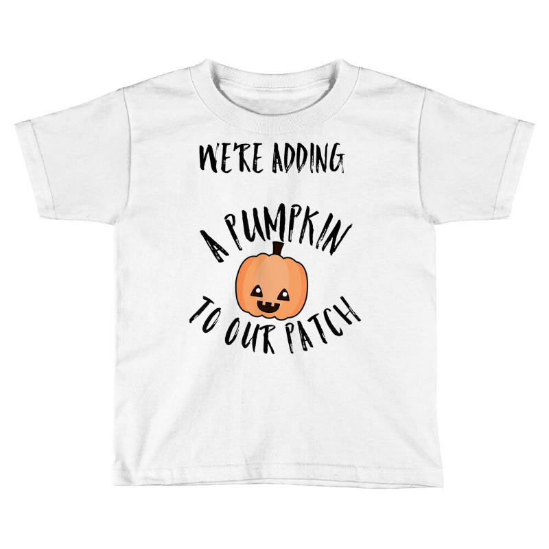 We're Adding A Pumpkin To Our Patch Trending T Shirt Toddler T-shirt | Artistshot