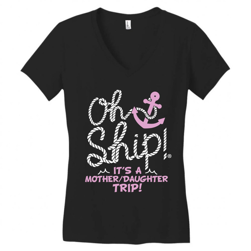 Oh Ship It's A Mother Daughter Trip  Cruise S Women's V-Neck T-Shirt by trokeryth | Artistshot