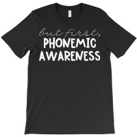 But First Phonemic Awareness Tee Science Of Reading Teacher T Shirt T-shirt | Artistshot