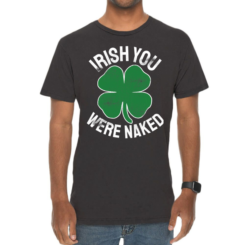 Irish You Were Naked St Patrick S Day Dirty Adult Humor Vintage T-shirt ...