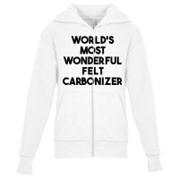 World's Most Wonderful Felt Carbonizer T Shirt Youth Zipper Hoodie | Artistshot