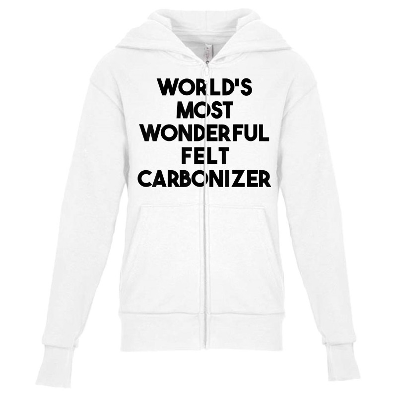 World's Most Wonderful Felt Carbonizer T Shirt Youth Zipper Hoodie | Artistshot