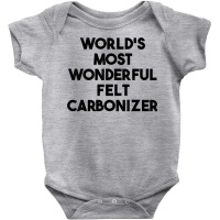 World's Most Wonderful Felt Carbonizer T Shirt Baby Bodysuit | Artistshot