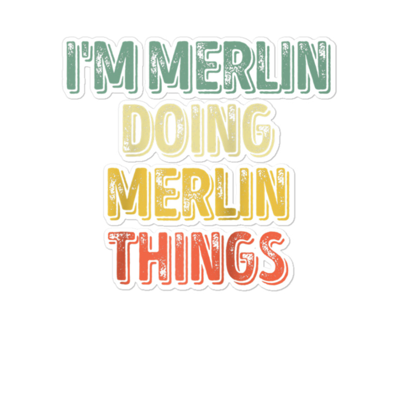 Mens I'm Merlin Doing Merlin Things Shirt Personalized First Name Ragl Sticker | Artistshot