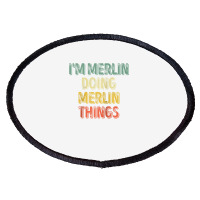 Mens I'm Merlin Doing Merlin Things Shirt Personalized First Name Ragl Oval Patch | Artistshot