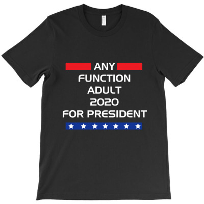 Any Functional Adult 2020 T-shirt Designed By Aukey Driana