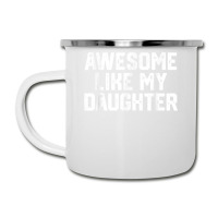 Father's Day Tee Awesome Like My Daughter Funny Father's Day Camper Cup | Artistshot