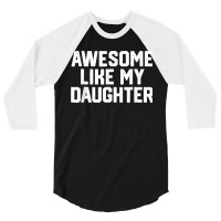 Father's Day Tee Awesome Like My Daughter Funny Father's Day 3/4 Sleeve Shirt | Artistshot