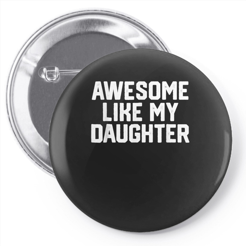 Father's Day Tee Awesome Like My Daughter Funny Father's Day Pin-back Button | Artistshot