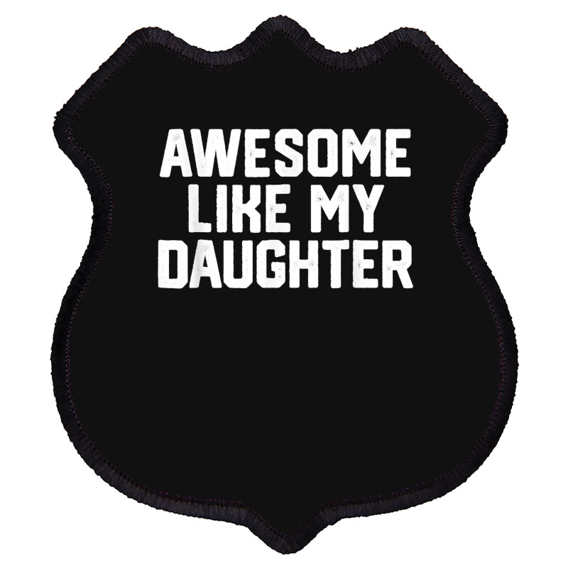 Father's Day Tee Awesome Like My Daughter Funny Father's Day Shield Patch | Artistshot