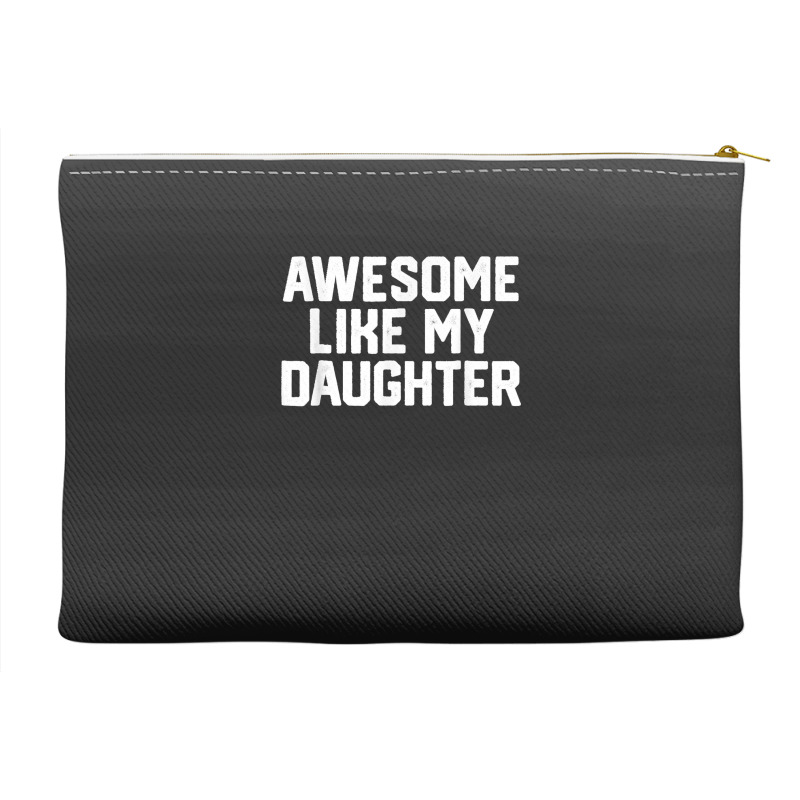 Father's Day Tee Awesome Like My Daughter Funny Father's Day Accessory Pouches | Artistshot