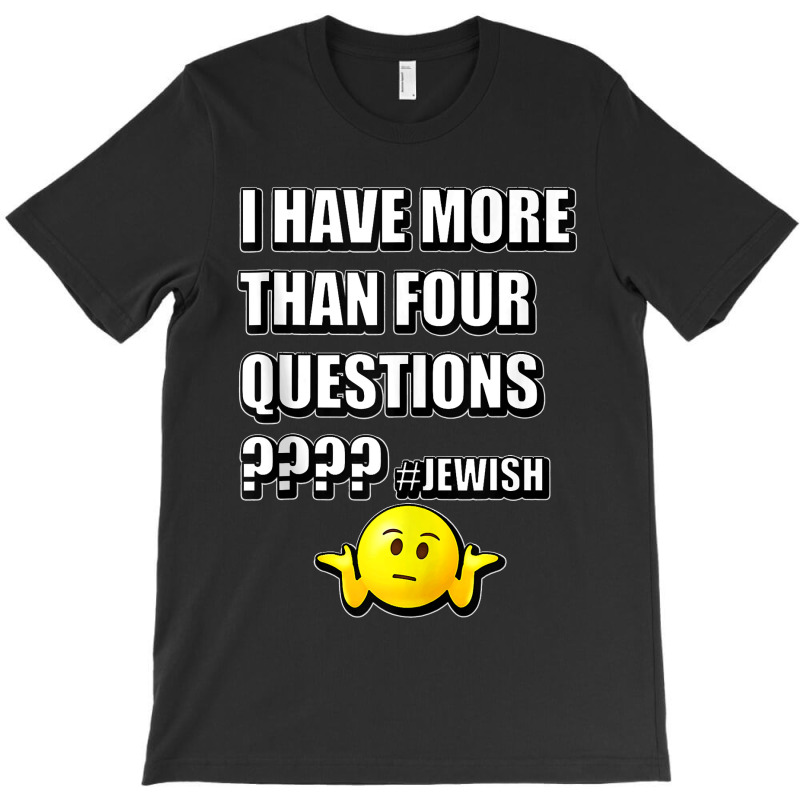 64.i Have More Than Four Questions Passover Jewish Seder Funny Tank To T-shirt | Artistshot