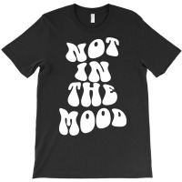 Not In The Mood , Emotion Mood Aesthetic Trend Pullover Hoodie T-shirt | Artistshot