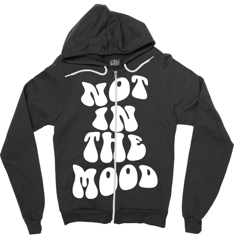 Not In The Mood , Emotion Mood Aesthetic Trend Pullover Hoodie Zipper Hoodie | Artistshot