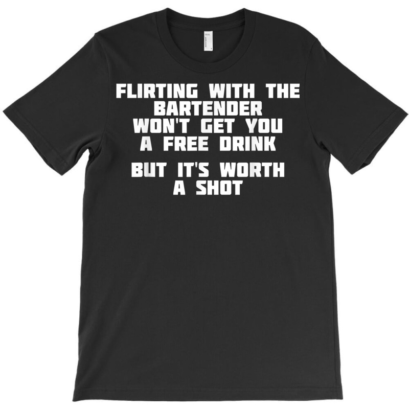 Flirting With The Bartender Worth A Shot  Bar T Shirt T-shirt | Artistshot