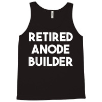 Retired Anode Builder T Shirt Tank Top | Artistshot