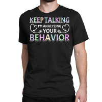 Analyzing Your Behavior Behavior Therapist Sweatshirt Classic T-shirt | Artistshot