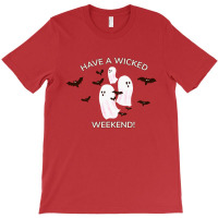 Happy Halloween, Have A Wicked Weekend T-shirt | Artistshot