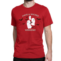 Happy Halloween, Have A Wicked Weekend Classic T-shirt | Artistshot