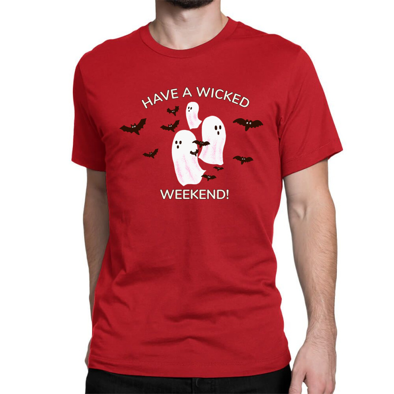 Happy Halloween, Have A Wicked Weekend Classic T-shirt | Artistshot