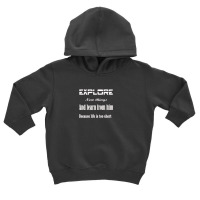 Explore New Things And Learn From Them Because Life Is Too Sinful Toddler Hoodie | Artistshot