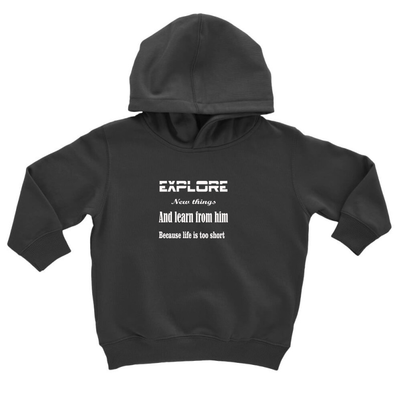 Explore New Things And Learn From Them Because Life Is Too Sinful Toddler Hoodie | Artistshot