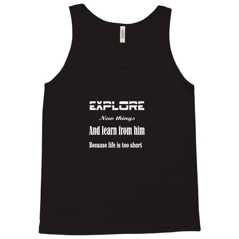 Explore New Things And Learn From Them Because Life Is Too Sinful Tank Top | Artistshot