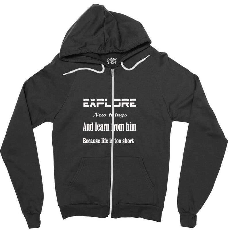 Explore New Things And Learn From Them Because Life Is Too Sinful Zipper Hoodie | Artistshot