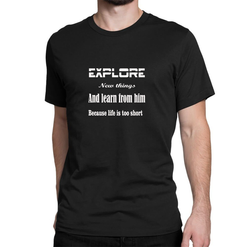 Explore New Things And Learn From Them Because Life Is Too Sinful Classic T-shirt | Artistshot