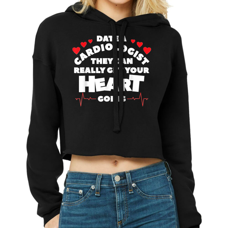 Date A Cardiologist They Can Really Get Your Heart Going Cropped Hoodie by STACYSCHUDEL | Artistshot