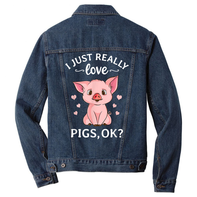 I Just Really Love Pigs Ok Hog Lover Cute Farmer T Shirt Men Denim Jacket | Artistshot