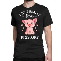 I Just Really Love Pigs Ok Hog Lover Cute Farmer T Shirt Classic T-shirt | Artistshot