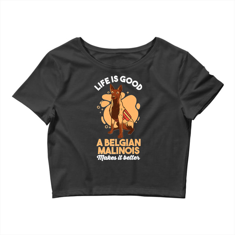 Dog Lover Life Is Good A Belgian Malinois Make It Better Premium Crop Top by STACYSCHUDEL | Artistshot