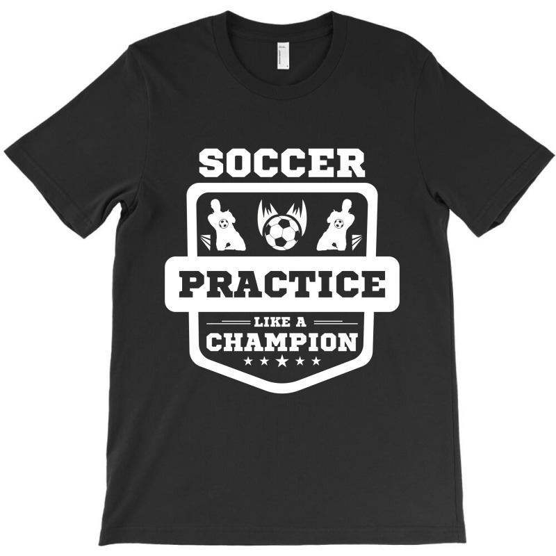 Soccer Practice Like A Champion T-shirt | Artistshot