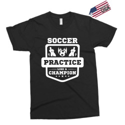 Soccer practice like a champion Exclusive T-shirt | Artistshot