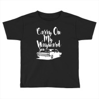 Carry On My Wayward Son For Dark Toddler T-shirt | Artistshot