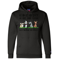 Womens God Is Great Dogs Are Good And People Are Crazy Champion Hoodie | Artistshot