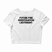 Future Fire Investigation Lieutenant T Shirt Crop Top | Artistshot