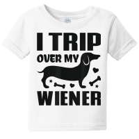 I Trip Over My Wiener Best Friend Dog Lover Dachshund T Shirt Baby Tee | Artistshot