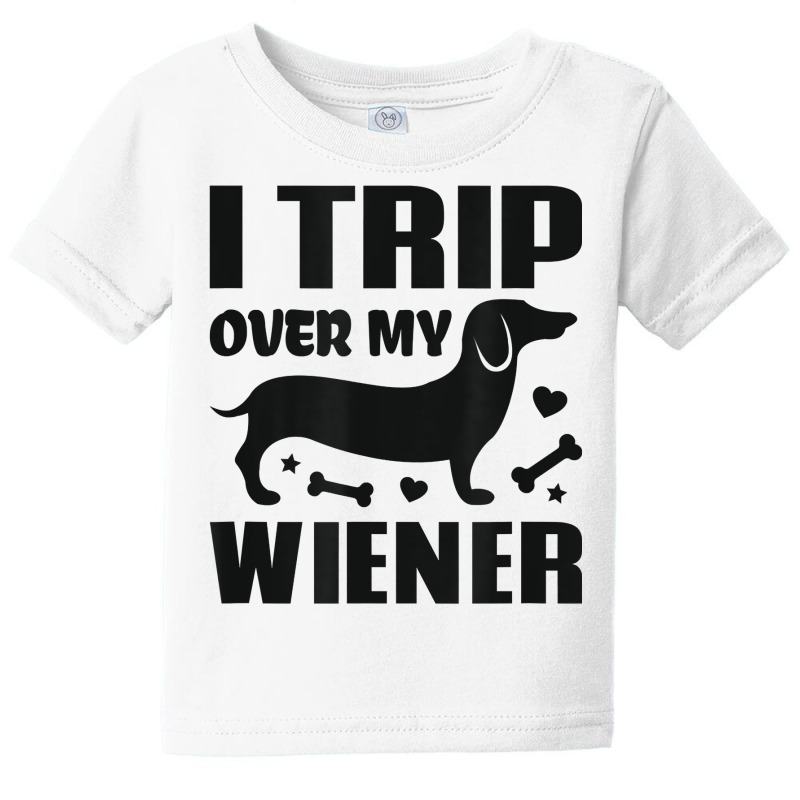 I Trip Over My Wiener Best Friend Dog Lover Dachshund T Shirt Baby Tee | Artistshot