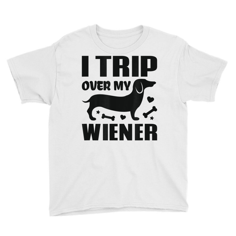 I Trip Over My Wiener Best Friend Dog Lover Dachshund T Shirt Youth Tee | Artistshot