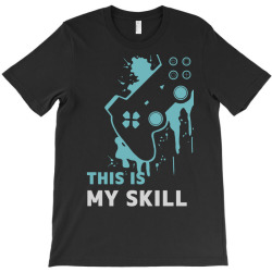 gamers is my skill T-Shirt | Artistshot