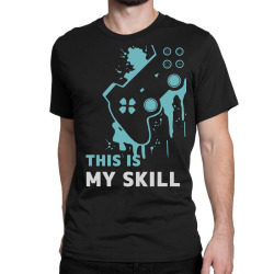 gamers is my skill Classic T-shirt | Artistshot
