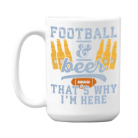 Football & Beer That's Why I'm Here For Coach And Dad 15 Oz Coffee Mug | Artistshot