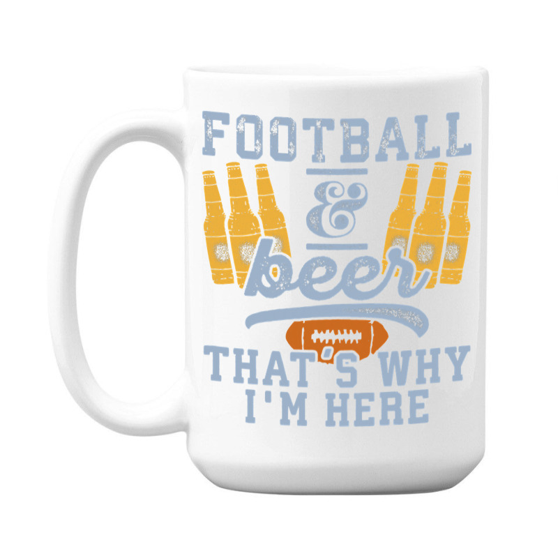 Football & Beer That's Why I'm Here For Coach And Dad 15 Oz Coffee Mug | Artistshot