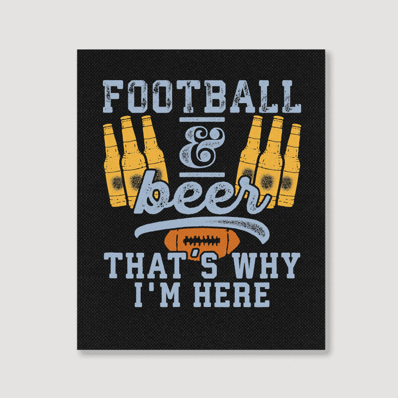 Football & Beer That's Why I'm Here For Coach And Dad Portrait Canvas Print | Artistshot